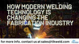 ​How Modern Welding Technology is Changing the Fabrication Industry