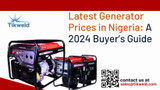 ​Latest Generator Prices in Nigeria: A 2024 Buyer’s Guide