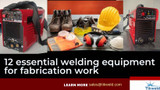 12 essential welding equipment for fabrication work