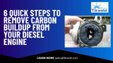 6 Quick Steps to Remove Carbon Buildup from Your Diesel Engine