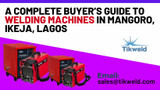 ​A Complete Buyer’s Guide to Welding Machines in Mangoro, Ikeja, Lagos