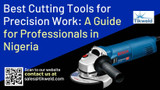 Best Cutting Tools for Precision Work: A Guide for Professionals in Nigeria