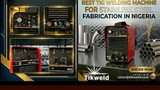 Best TIG Welding Machine for Stainless Steel Fabrication in Nigeria (2026 Guide)