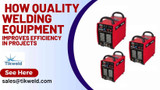 Case Study: How Quality Welding Equipment Improves Efficiency in Projects 