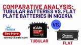 Comparative Analysis: Tubular Batteries Vs. Flat Plate Batteries in Nigeria