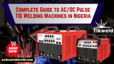 Complete Guide to AC/DC Pulse TIG Welding Machines in Nigeria (2026 Buyer’s Guide)