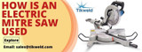 HOW IS AN ELECTRIC MITRE SAW USED