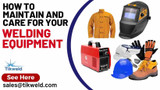 How to Maintain and Care for Your Welding Equipment