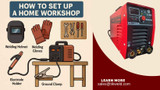 How to Set Up Your Home Workshop with the Right Welding Tools