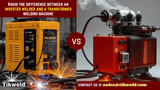 Know the difference between an inverter welder and a transformer welding machine