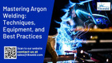 Mastering Argon Welding: Techniques, Equipment, and Best Practices