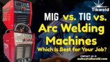 MIG vs TIG vs Arc Welding Machines: Which Is Best for Your Job?