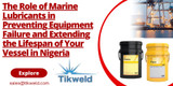 ​The Role of Marine Lubricants in Preventing Equipment Failure and Extending the Lifespan of Your Vessel in Nigeria