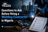 Questions to Ask Before Hiring a Welding Contractor in Nigeria