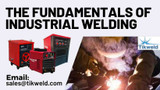 The Fundamentals of Industrial welding