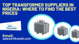 Top Transformer Suppliers in Nigeria: Where to Find the Best Prices