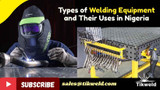 Types of Welding Equipment and Their Uses in Nigeria 