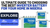 Ultimate Guide to Choosing the Best Inverter Battery for Your Home in Nigeria