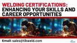 Welding Certifications: Enhancing Your Skills and Career Opportunities 