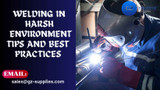 Welding in Harsh Environments: Tips and Best Practices 