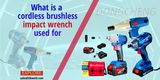  What is a cordless brushless impact wrench used for?