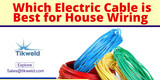 Which electric cable is best for house wiring Which electric cable is best for house wiring