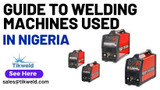 Guide to Welding Machines Used in Nigeria