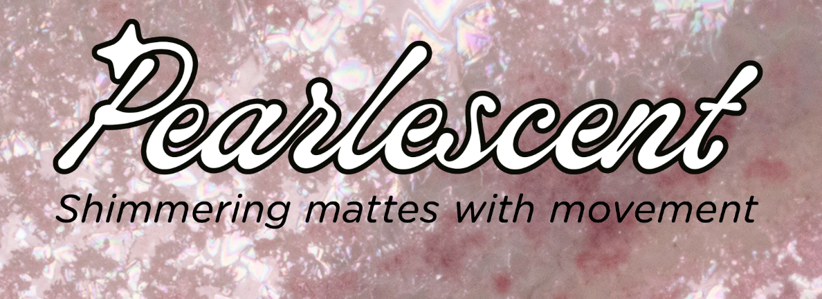 Pearlescent (P) - Coming Soon!