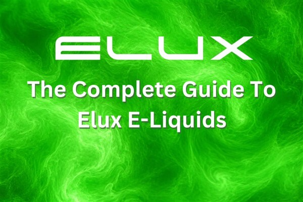 The Complete Guide to Elux E-Liquids