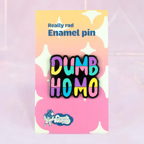 Dumb Homo Enamel Pin by Crushworthy - If you're not one, you know one! Say it loud and stupidly proud with a cute and colorful pin!