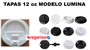 TAPAS 12 oz MODELO LUMINA