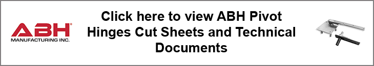 Click Here To View ABH Pivot Hinges Technical Documents and Cut Sheets