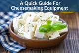 ​Homemade Cheese Making Equipment: A Quick & Thorough Guide