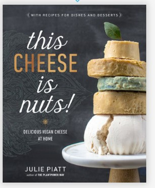 This Cheese is Nuts! by Julie Piatt offers a host of recipes for Nut Based Cheeses you can make at home!