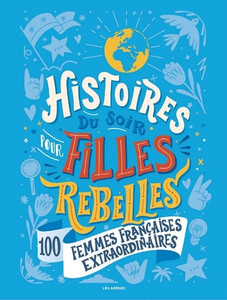 Histoires du soir pour Filles Rebelles  -100 Femmes Francaises Extraordinaires Histoires du soir pour Filles Rebelles  -100 Femmes Francaises Extraordinaires