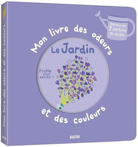 Mon livre des odeurs et des couleurs - Le Jardin- (FLAPS) Mon livre des odeurs et des couleurs - Le Jardin- (FLAPS)