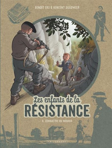 Les Enfants de la Résistance - Tome 8 - Combattre ou mourir Les Enfants de la Résistance - Tome 8 - Combattre ou mourir