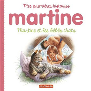 MARTINE, MES PREMIERES HISTOIRES - T11 - MARTINE ET LES BEBES CHATS MARTINE, MES PREMIERES HISTOIRES - T11 - MARTINE ET LES BEBES CHATS