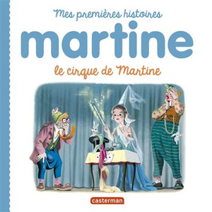 MARTINE, MES PREMIERES HISTOIRES - LE CIRQUE DE MARTINE MARTINE, MES PREMIERES HISTOIRES - LE CIRQUE DE MARTINE