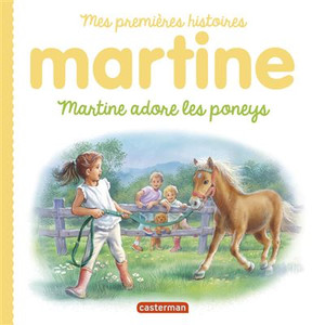 MARTINE, MES PREMIERES HISTOIRES - MARTINE ADORE LES PONEYS MARTINE, MES PREMIERES HISTOIRES - MARTINE ADORE LES PONEYS