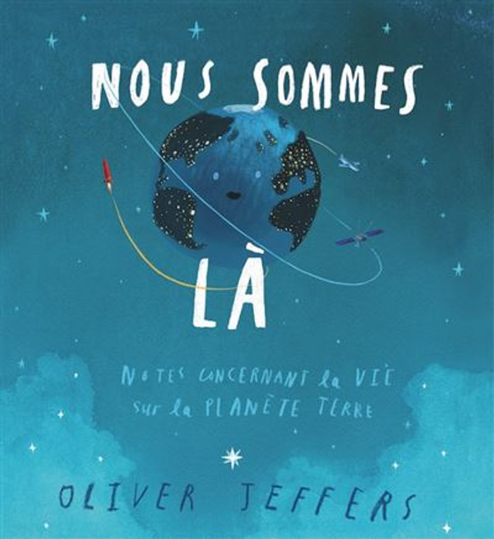 Nous sommes là (Notes concernant la vie sur la planète Terre) - Oliver Jeffers Nous sommes là (Notes concernant la vie sur la planète Terre) - Oliver Jeffers
