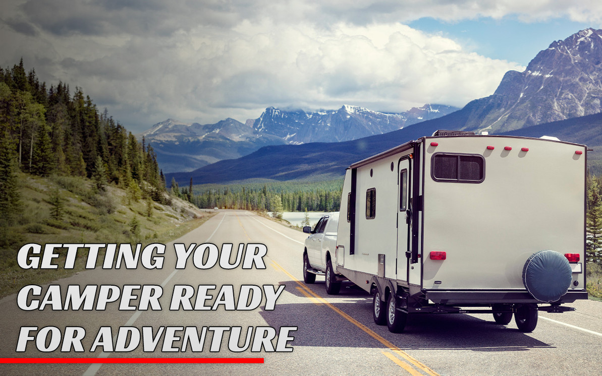 Getting Your Camper Ready For Adventure - A Guide to Camper and RV Trailer Maintenance