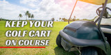 ​Keep Your Golf Cart on Course - A Guide to Golf Cart Maintenance