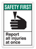 SAFETY FIRST REPORT ALL INJURIES AT ONCE ANSI style Safety Sign (10in x 14in) (Pack of 15) | Incom Signs | All Safety