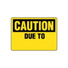 OSHA Safety Sign | Caution Due To | Incom Signs | All Safety