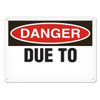 OSHA Safety Sign | Danger Due To | Incom Signs | All Safety