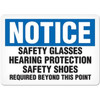 Notice Safety Glasses Hearing Protection Safety Shoes Required Beyond This Point | Incom Signs | All Safety