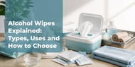 Alcohol Wipes Explained: Types, Uses and How to Choose