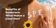 Benefits of Sunscreen: What Makes a Good One?