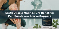 BioCeuticals Magnesium Benefits: For Muscle and Nerve Support